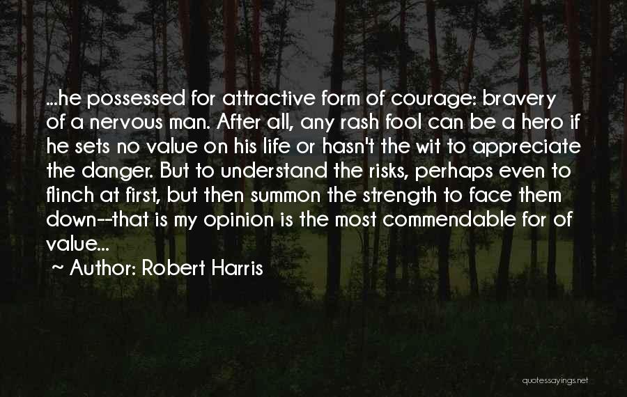 Courage In The Face Of Danger Quotes By Robert Harris