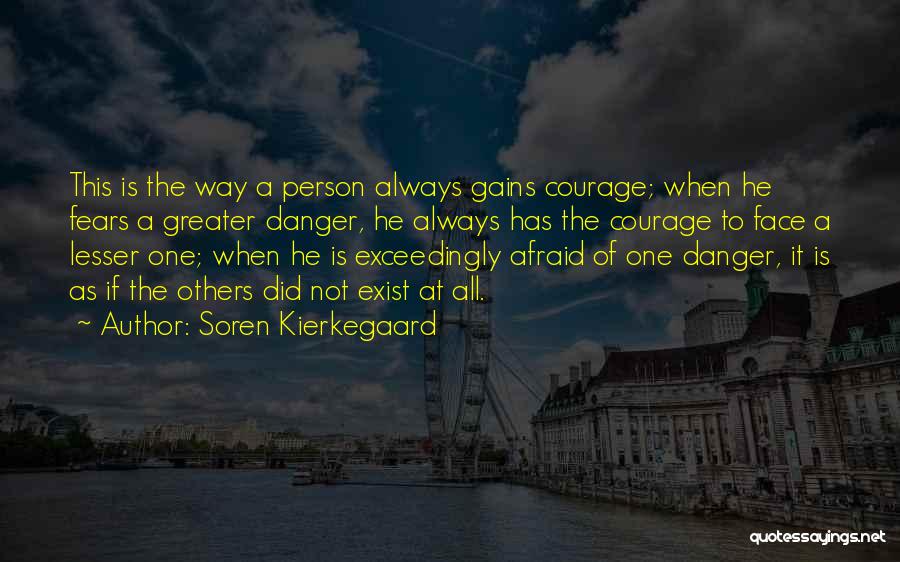 Courage In The Face Of Danger Quotes By Soren Kierkegaard