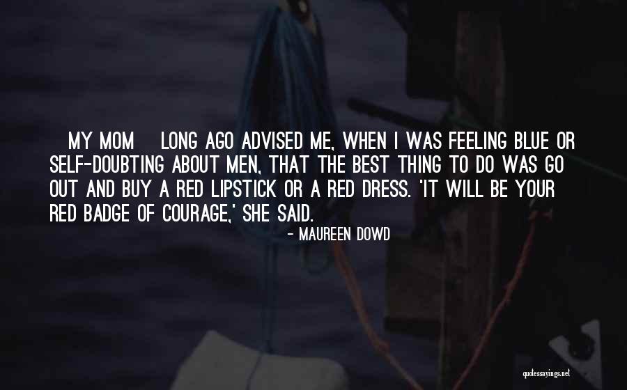 Courage In The Red Badge Of Courage Quotes By Maureen Dowd Courage In The Red Badge Of Courage Quotes By Maureen Dowd