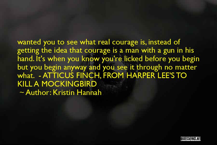 Courage In To Kill A Mockingbird Quotes By Kristin Hannah