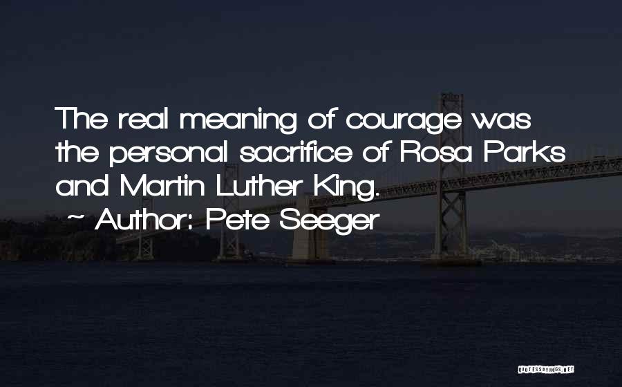 Courage Martin Luther King Quotes By Pete Seeger