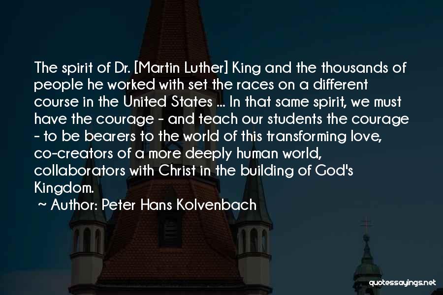 Courage Martin Luther King Quotes By Peter Hans Kolvenbach