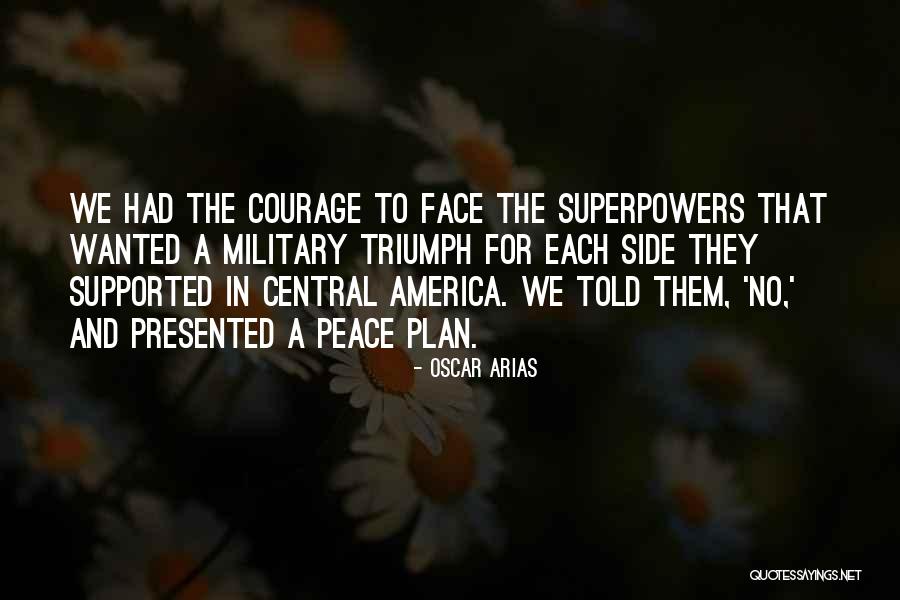 Courage Military Quotes By Oscar Arias Courage Military Quotes By Oscar Arias