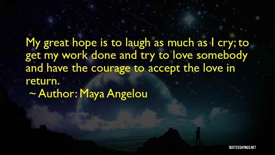 Courage My Love Quotes By Maya Angelou