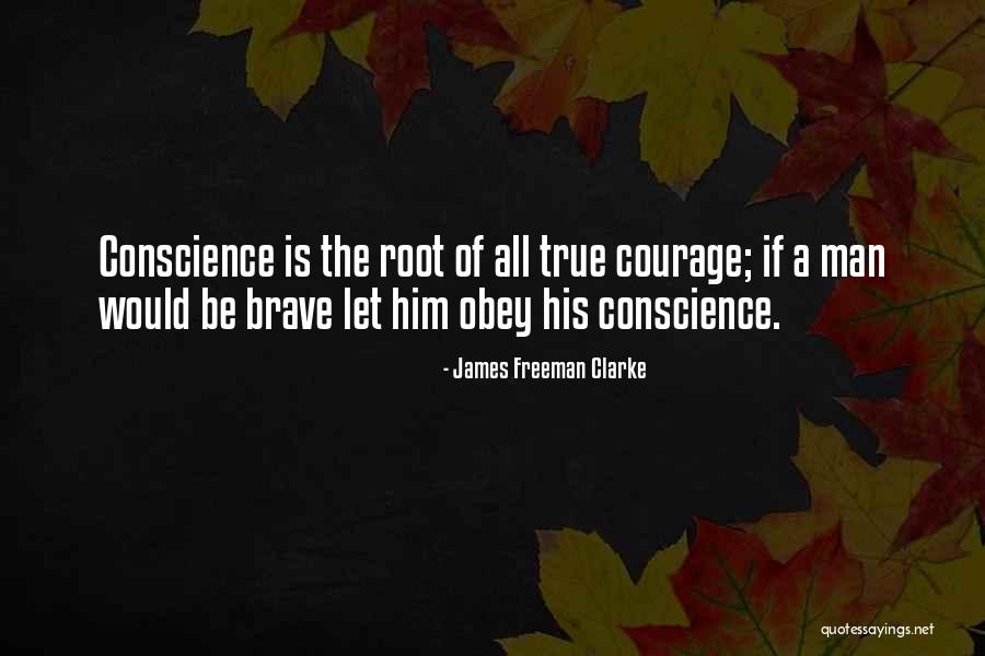 Courage Of Conscience Quotes By James Freeman Clarke Courage Of Conscience Quotes By James Freeman Clarke