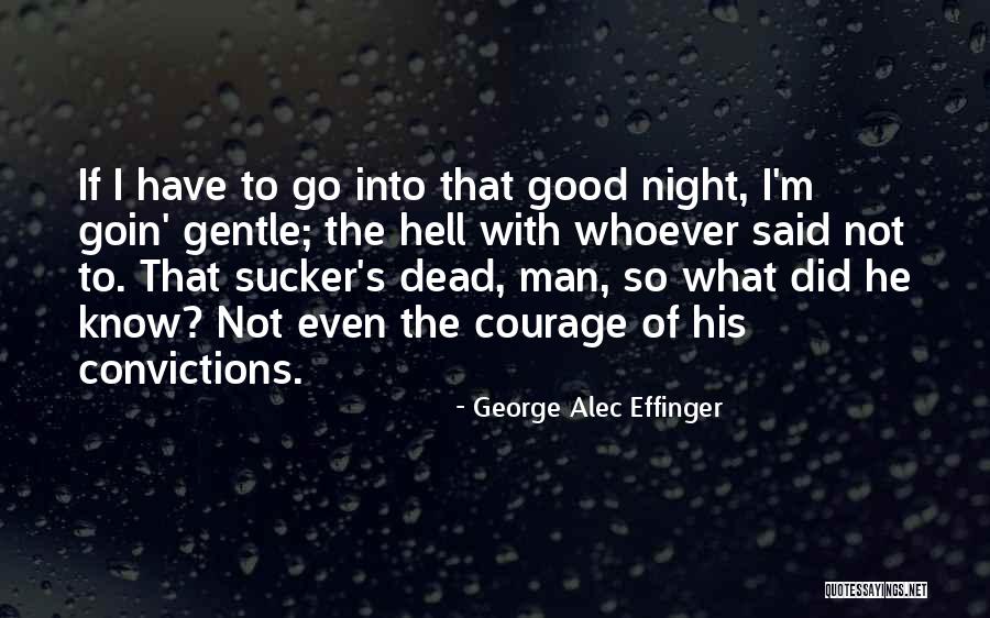 Courage Of Man Quotes By George Alec Effinger Courage Of Man Quotes By George Alec Effinger