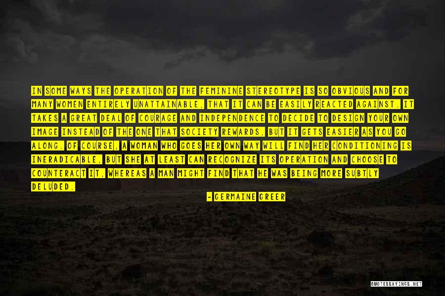 Courage Of Man Quotes By Germaine Greer Courage Of Man Quotes By Germaine Greer