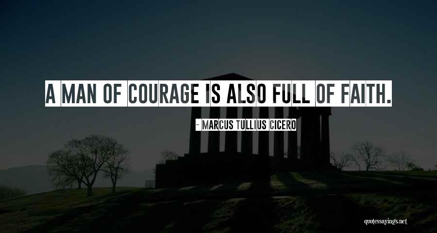 Courage Of Man Quotes By Marcus Tullius Cicero Courage Of Man Quotes By Marcus Tullius Cicero