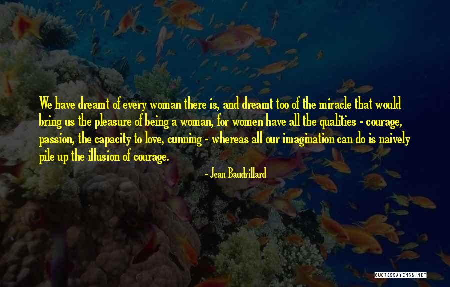 Courage Of Women Quotes By Jean Baudrillard Courage Of Women Quotes By Jean Baudrillard