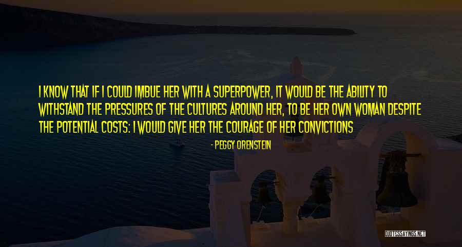 Courage Of Your Convictions Quotes By Peggy Orenstein Courage Of Your Convictions Quotes By Peggy Orenstein