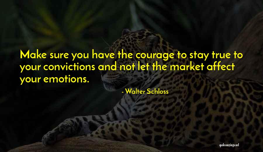Courage Of Your Convictions Quotes By Walter Schloss Courage Of Your Convictions Quotes By Walter Schloss