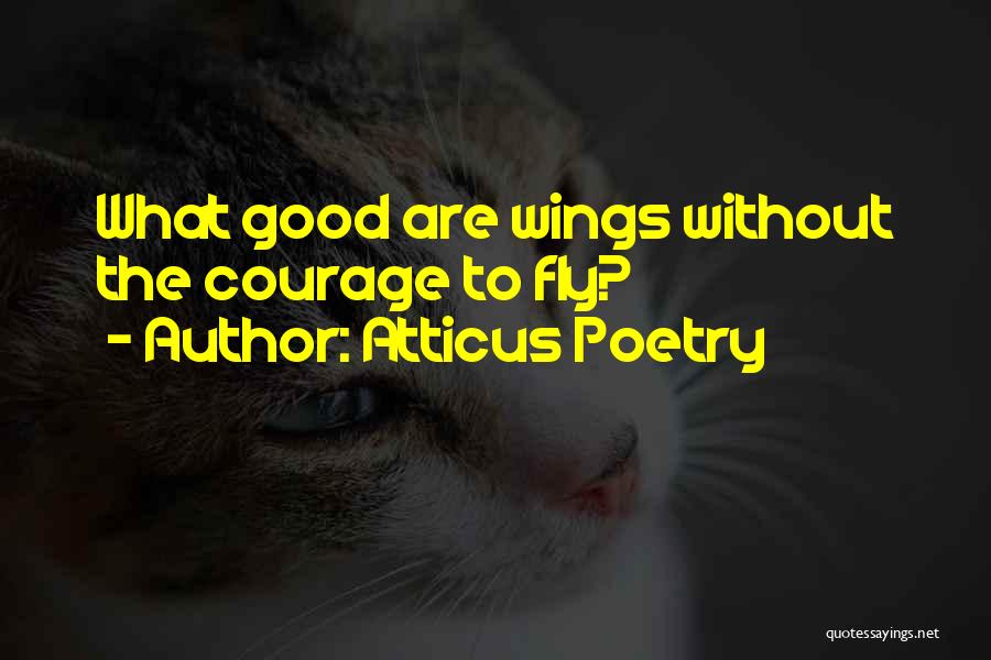 Courage Poems And Quotes By Atticus Poetry