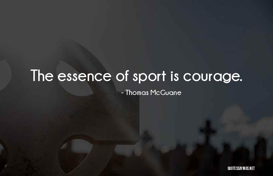 Courage Sports Quotes By Thomas McGuane Courage Sports Quotes By Thomas McGuane