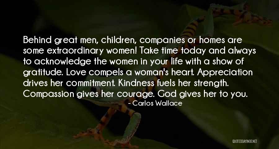 Courage Strength And Love Quotes By Carlos Wallace