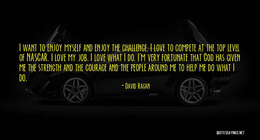 Courage Strength And Love Quotes By David Ragan