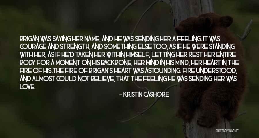 Courage Strength And Love Quotes By Kristin Cashore