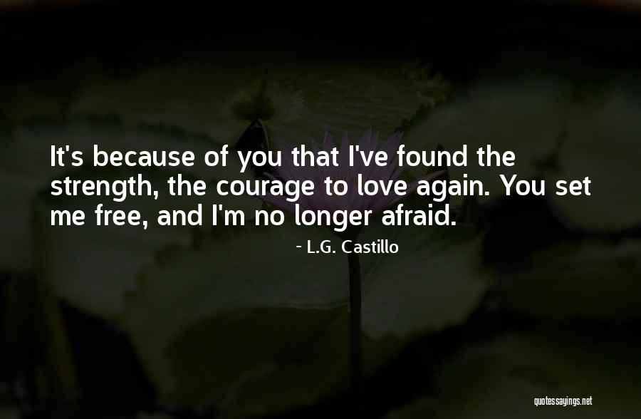 Courage Strength And Love Quotes By L.G. Castillo