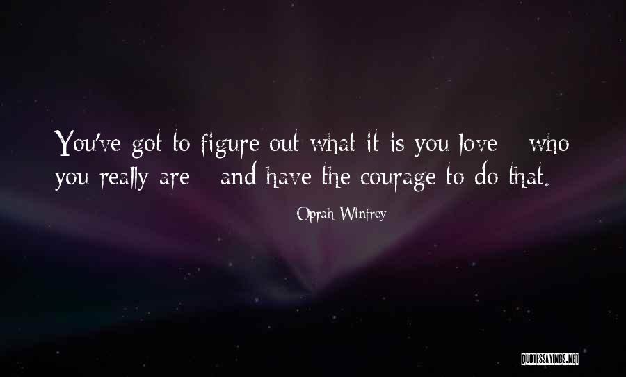 Courage Strength And Love Quotes By Oprah Winfrey