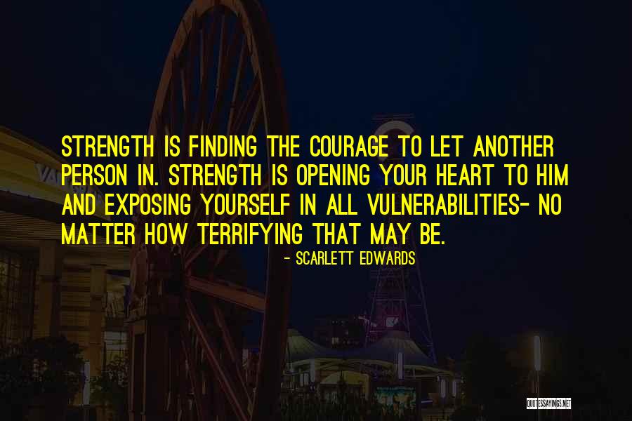 Courage Strength And Love Quotes By Scarlett Edwards