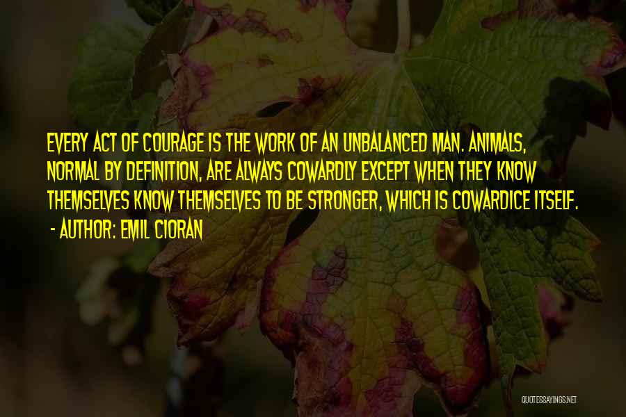 Courage The Cowardly Quotes By Emil Cioran