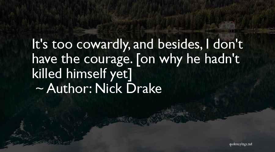 Courage The Cowardly Quotes By Nick Drake