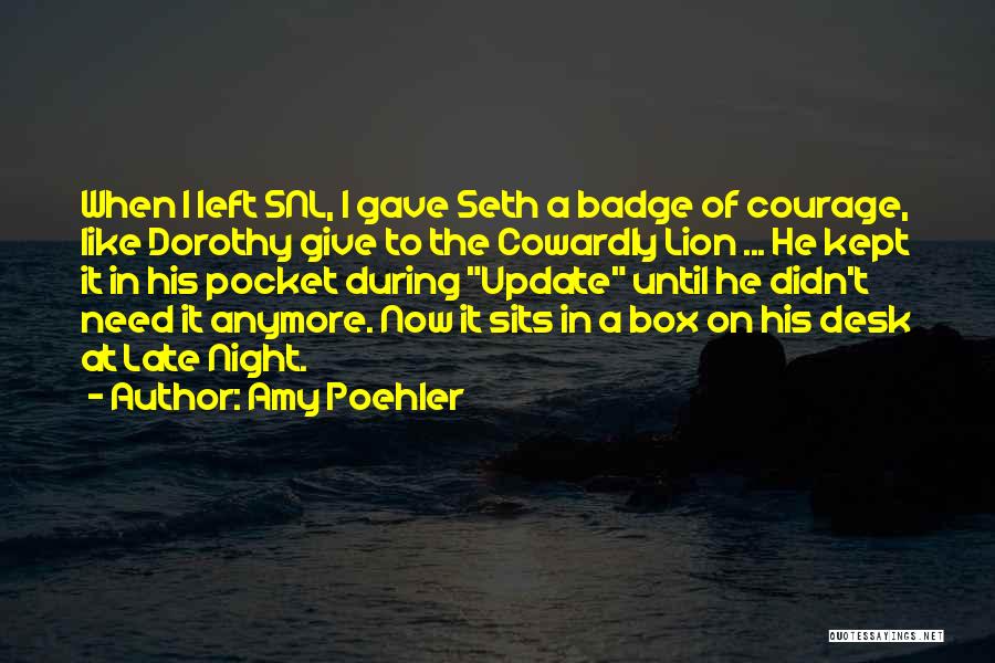 Courage The Lion Quotes By Amy Poehler