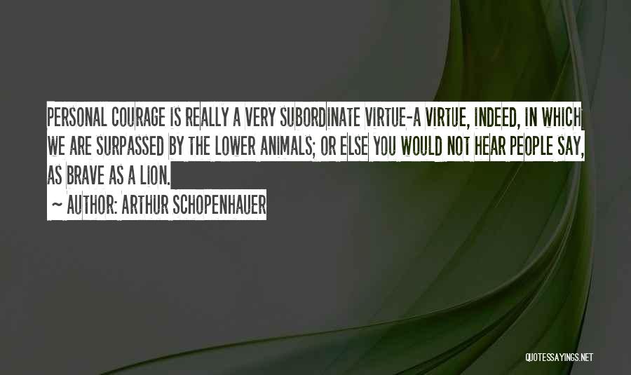 Courage The Lion Quotes By Arthur Schopenhauer