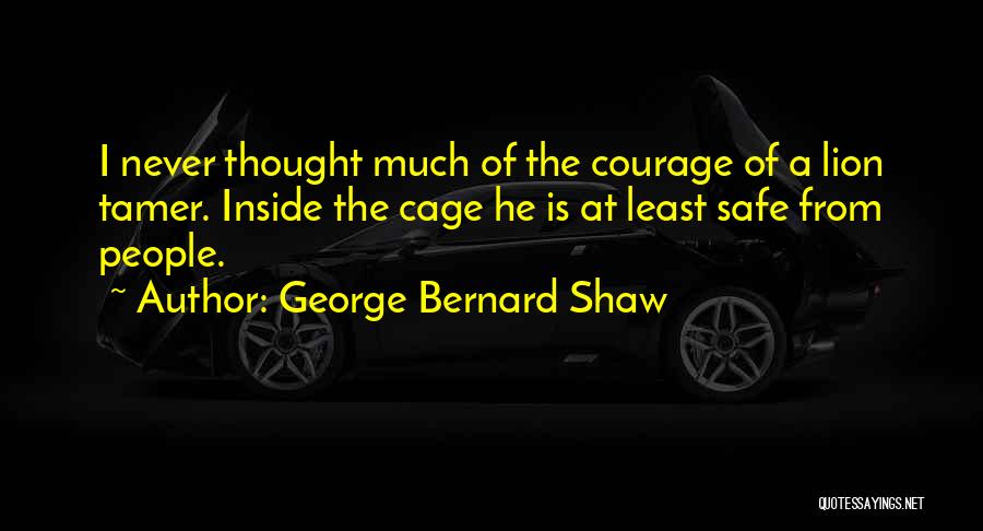 Courage The Lion Quotes By George Bernard Shaw