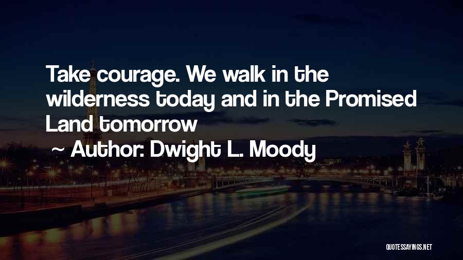 Courage The Quotes By Dwight L. Moody