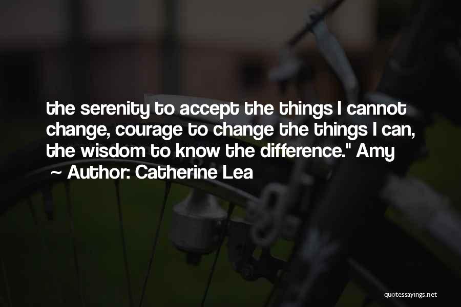 Courage To Accept Change Quotes By Catherine Lea