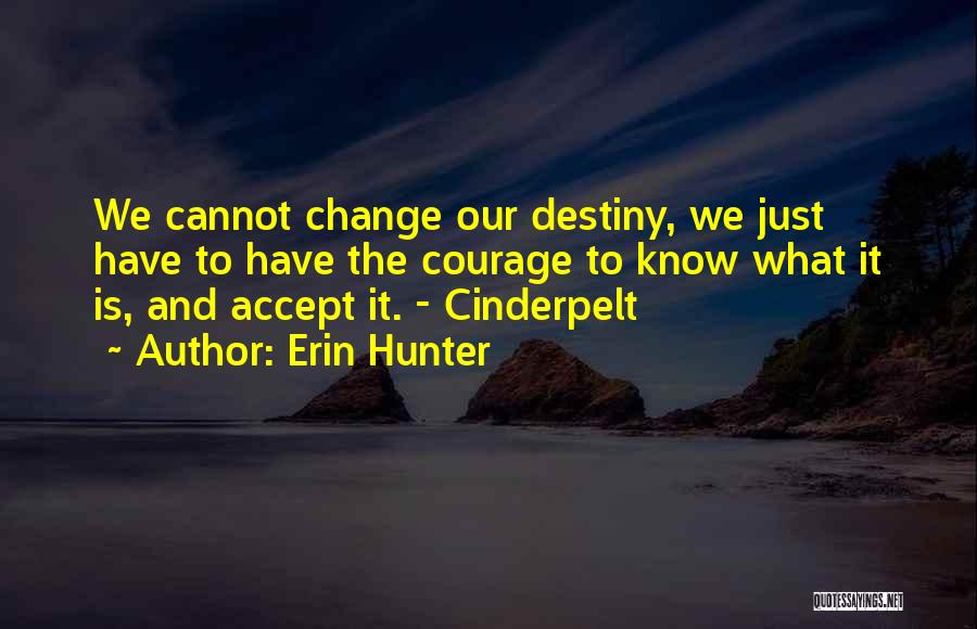 Courage To Accept Change Quotes By Erin Hunter