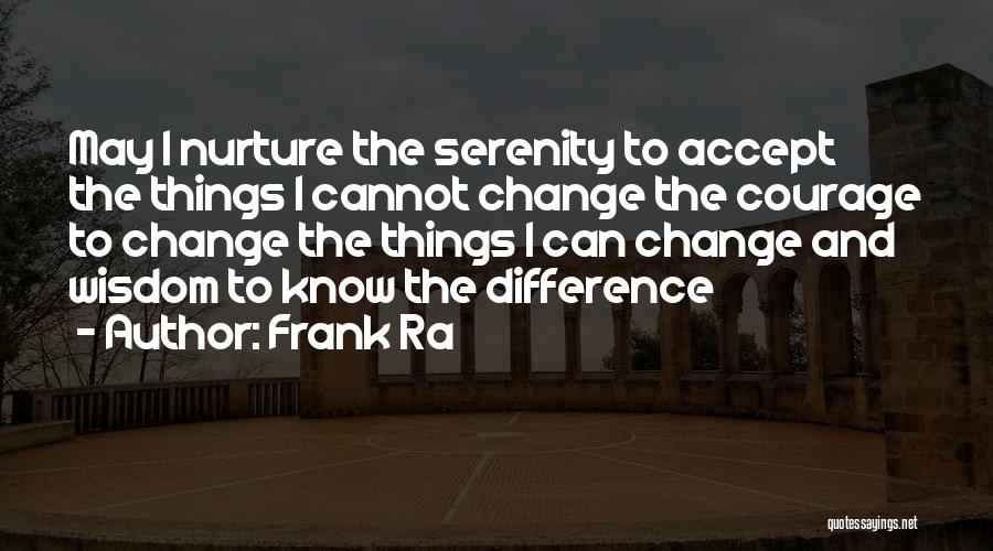 Courage To Accept Change Quotes By Frank Ra