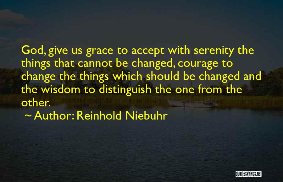 Courage To Accept Change Quotes By Reinhold Niebuhr