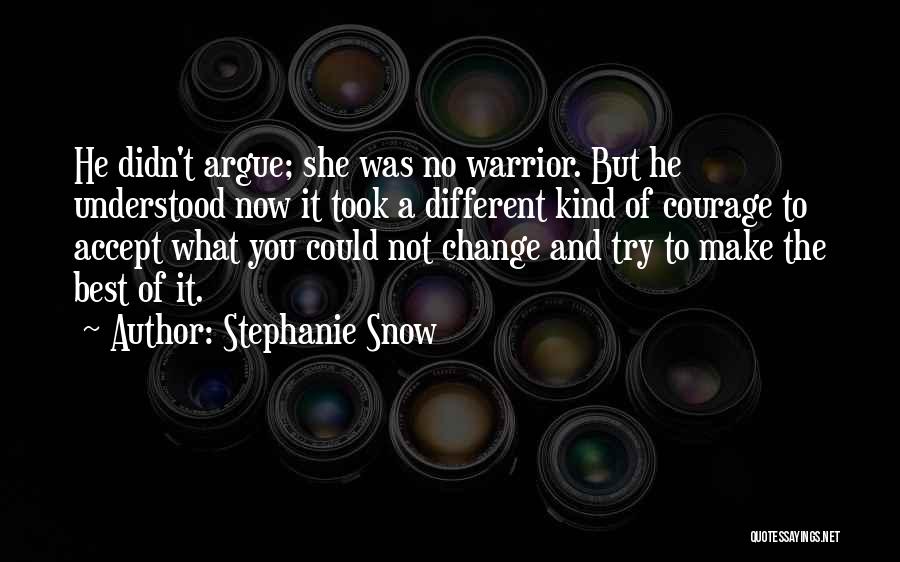 Courage To Accept Change Quotes By Stephanie Snow