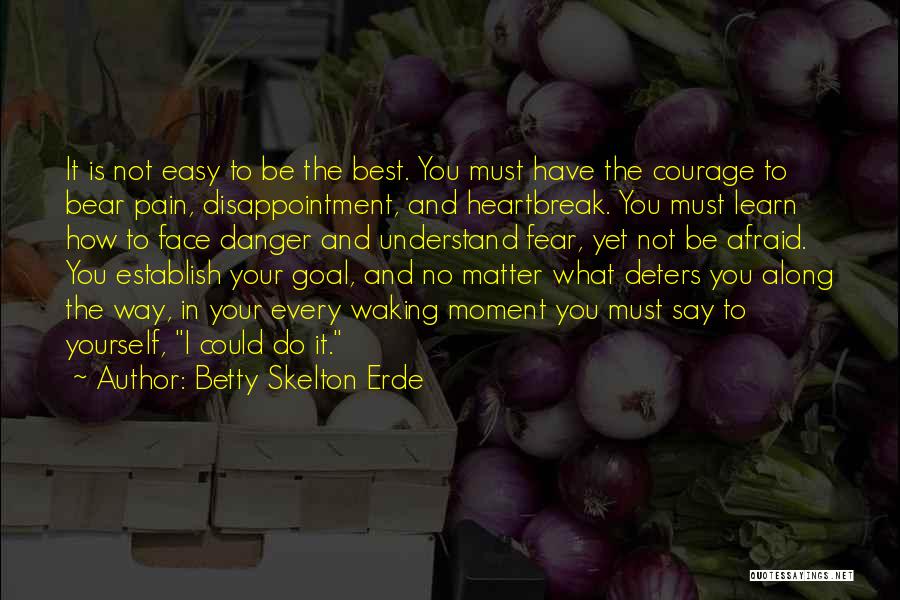 Courage To Be Yourself Quotes By Betty Skelton Erde