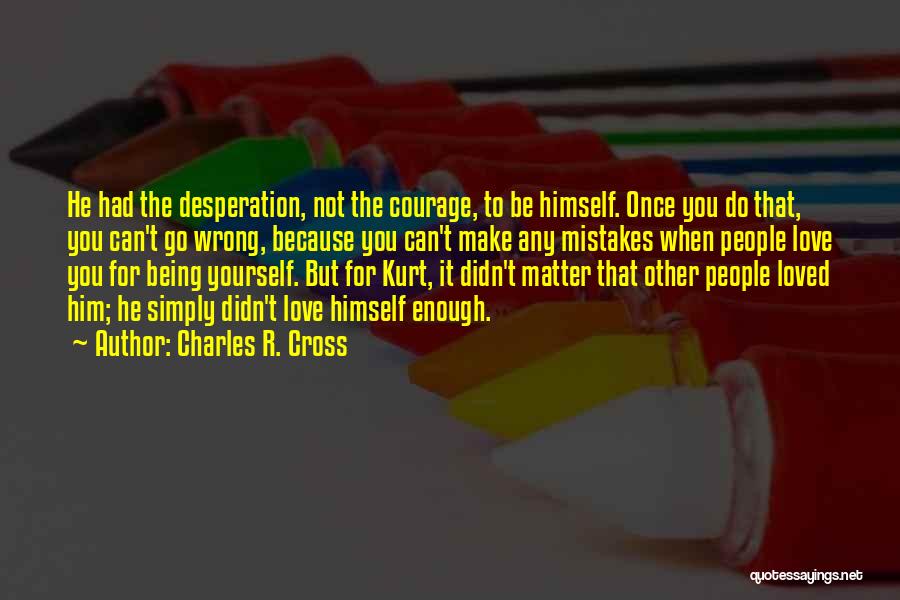 Courage To Be Yourself Quotes By Charles R. Cross