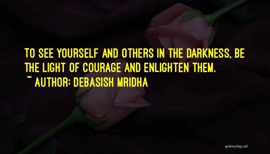 Courage To Be Yourself Quotes By Debasish Mridha