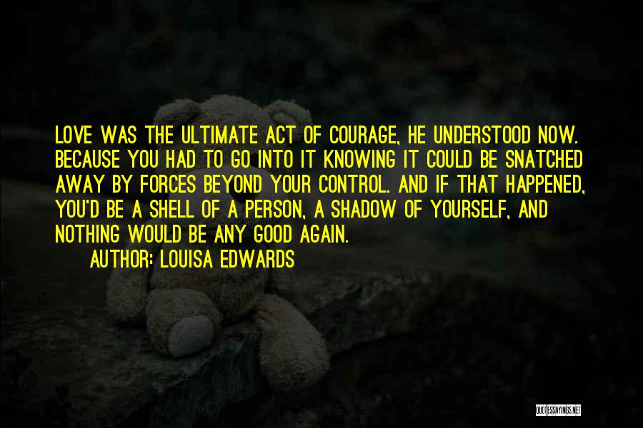 Courage To Be Yourself Quotes By Louisa Edwards