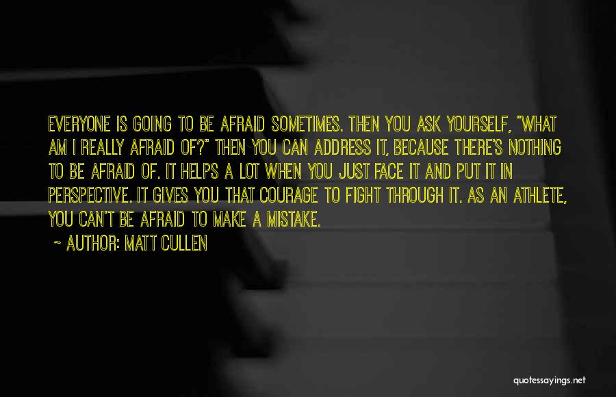 Courage To Be Yourself Quotes By Matt Cullen