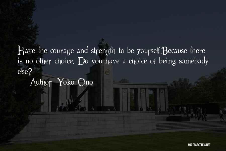 Courage To Be Yourself Quotes By Yoko Ono