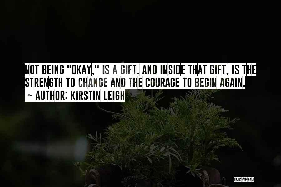 Courage To Begin Again Quotes By Kirstin Leigh