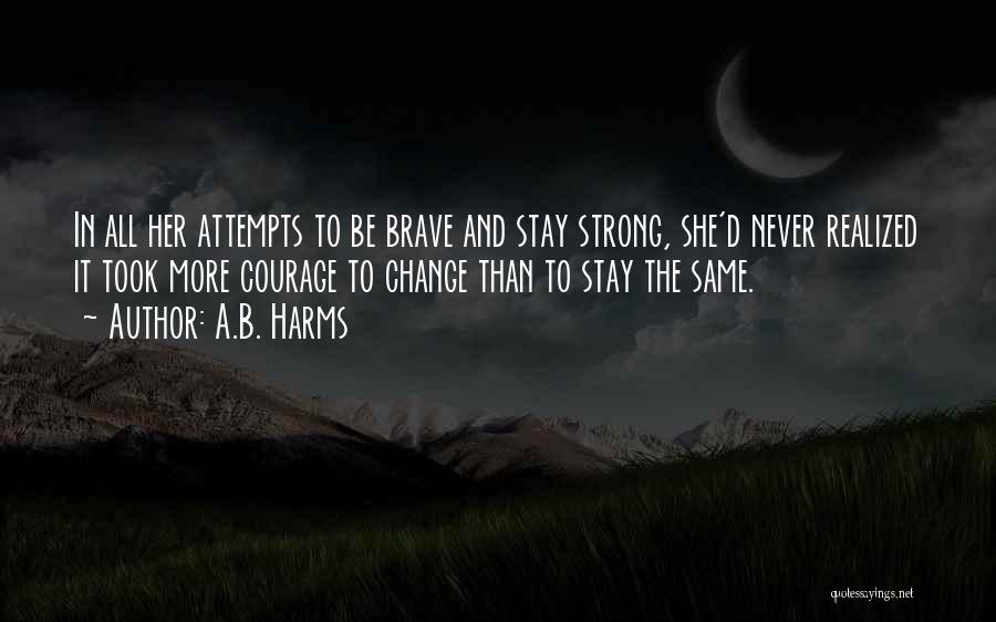 Courage To Change Quotes By A.B. Harms