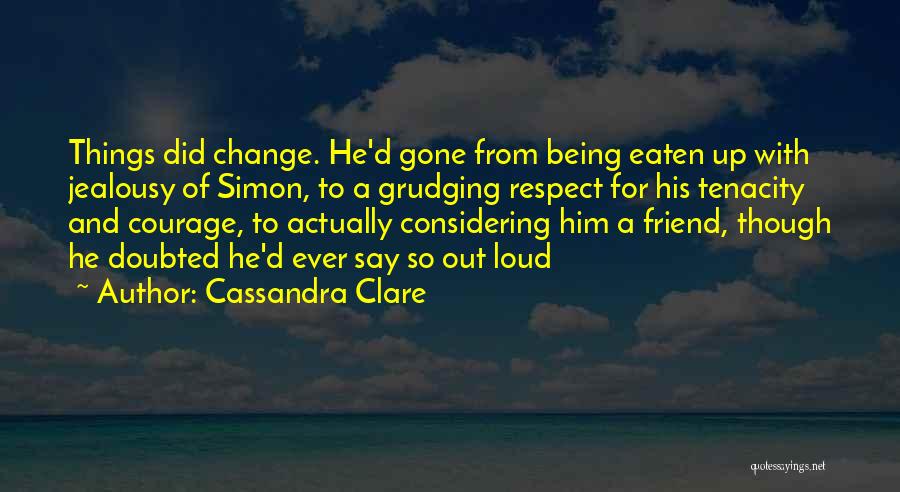 Courage To Change Quotes By Cassandra Clare