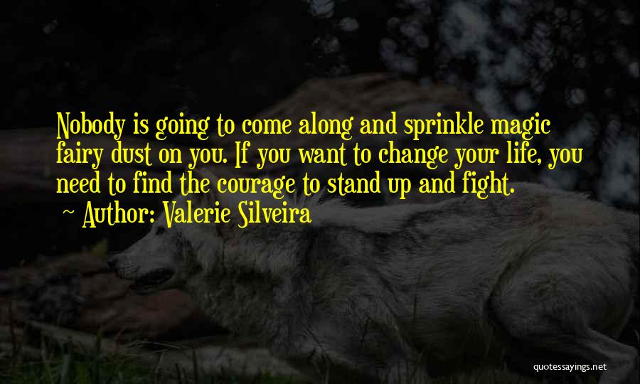 Courage To Change Quotes By Valerie Silveira