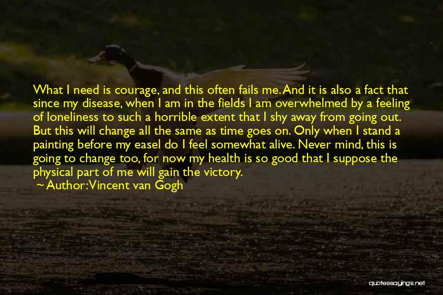 Courage To Change Quotes By Vincent Van Gogh