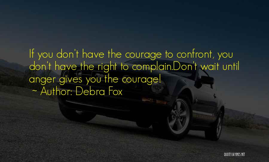 Courage To Confront Quotes By Debra Fox