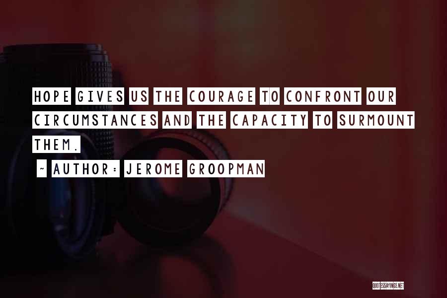 Courage To Confront Quotes By Jerome Groopman