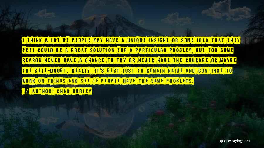 Courage To Continue Quotes By Chad Hurley