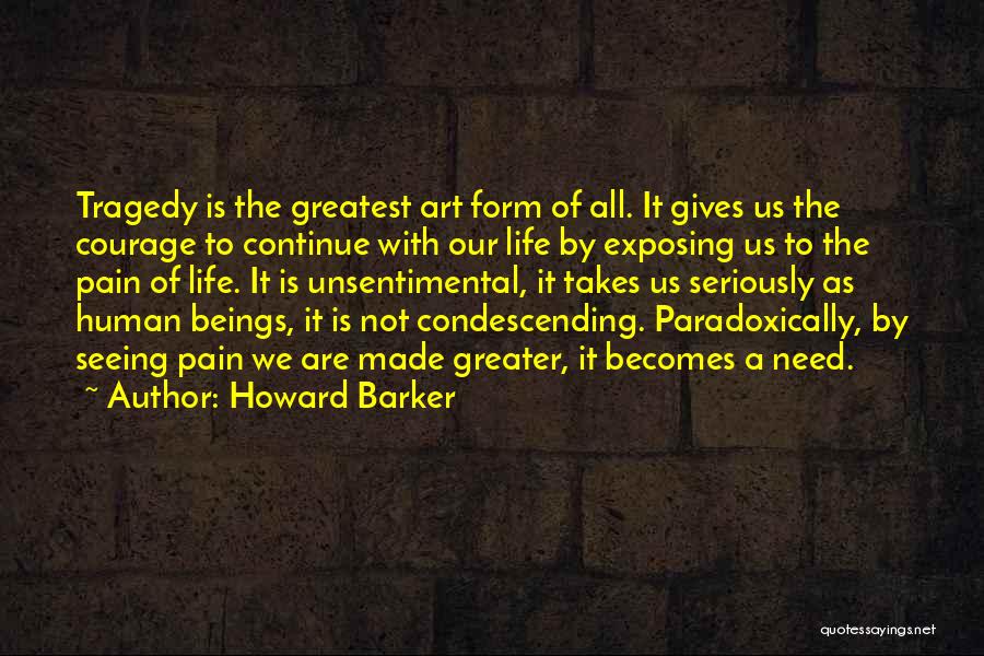 Courage To Continue Quotes By Howard Barker