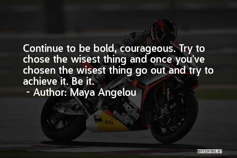 Courage To Continue Quotes By Maya Angelou